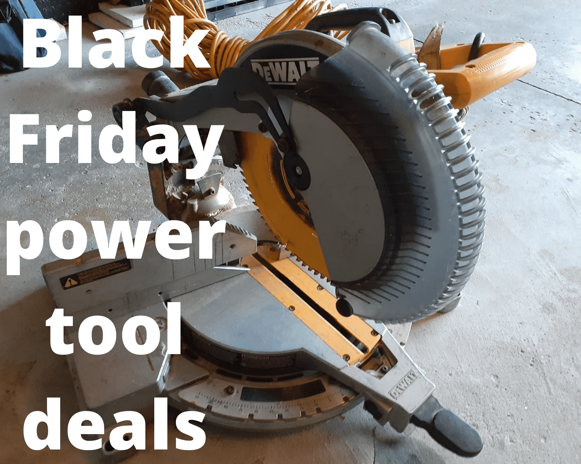 Black Friday Power Tool Deals In 2021(Including Cyber Monday)